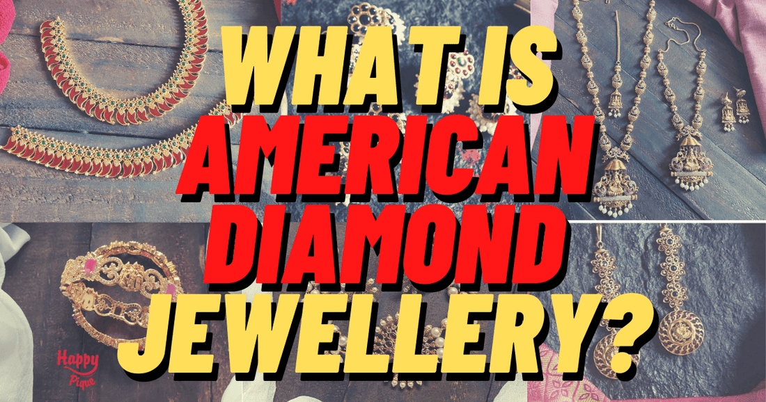 What is American Diamond Jewellery? - Happy Pique 