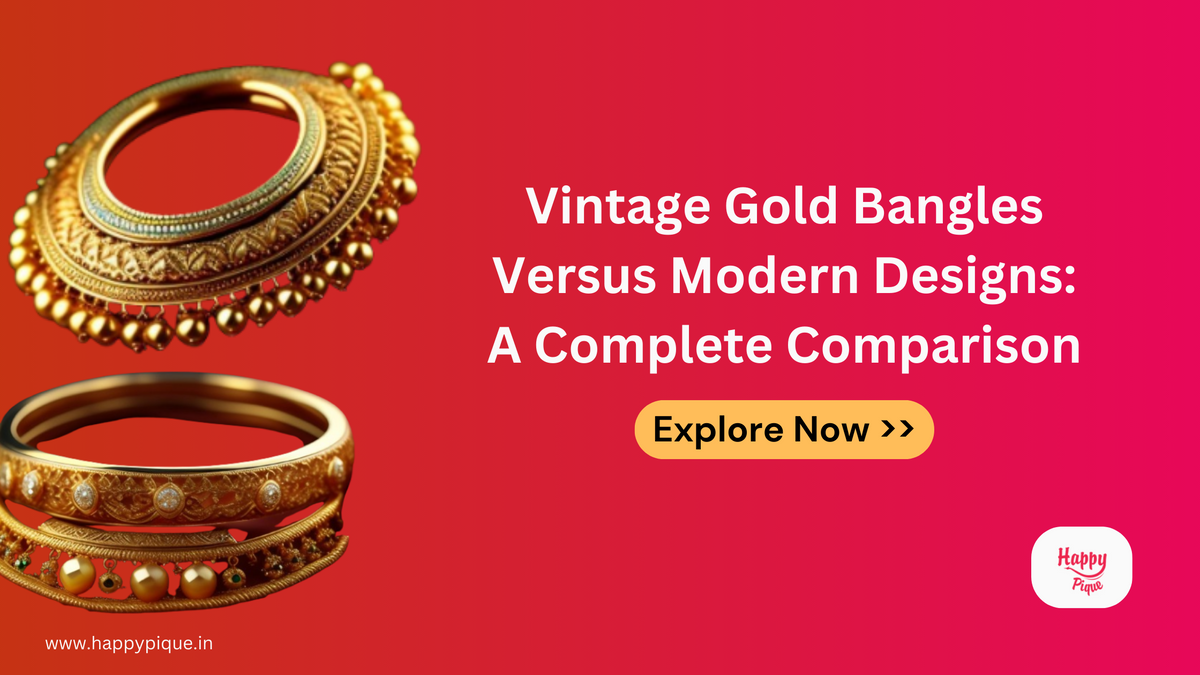 Vintage Gold Bangles Versus Modern Designs